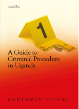 A Guide to Criminal Procedure in Uganda.- Odoki