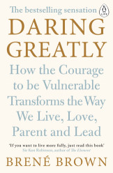 Daring Greatly: How The Courage To Be Vulnerable Transforms The Way We Live, Love, Parent, And Lead