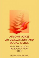 African Voices on Development and Social Justice : Editorials from Pambazuka News 2004