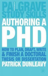 Authoring PHD,how to plan,draft,write and finish o doctoral thesis or dessertation