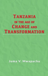 Tanzania In The Age of Change And Transformation