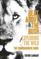 A Beat About The Bush Exploring the Wild,The Comprehensive Guide