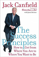 The Success Principles : How to Get from Where You are to Where You Want to be