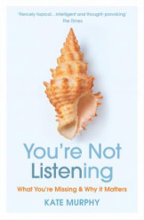 You're Not Listening : What You're Missing and Why It Matters