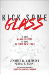 Kick Some Glass:10 Ways Women Succeed at Work on Their Own Terms