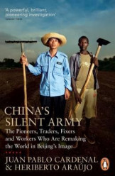 China's Silent Army : The Pioneers, Traders, Fixers and Workers Who Are Remaking the World in Beijing's Image