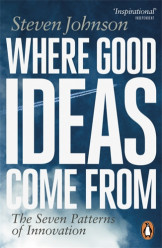 Where Good Ideas Come From : The Seven Patterns of Innovation