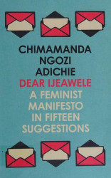 Dear Ijeawele  or a Feminist Manifesto in Fifteen Suggestions