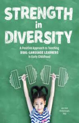 Strengthen in Diversity: A Positive Approach to Teaching to Dual Language Learners in Early
Childhood