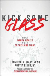 Kick Some Glass - 10 Ways Women Succeed At Work On Their Own Terms