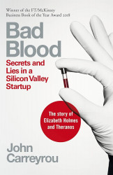 Bad Blood: Secrets and Lies in a Silicon Valley Start-up