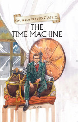 The Time Machine : Om Illustrated Classics