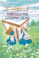 Through the Looking Glass : Om Illustrated Classics