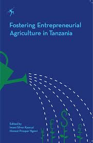 Fostering Entrepreneurial Agriculture In Tanzania
