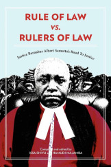 Rule of Law vs. Rulers of Law : Justice Barnabas Albert Samatta's Road to Justice