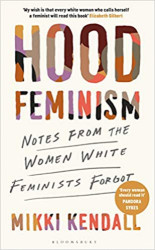 Hood Feminism : Notes from the Women White Feminists Forgot