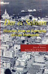 Dar es Salaam: Histories From An Emerging African Metropolis