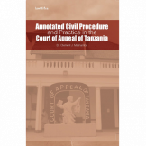 Annotated Civil Procedure and Practice in the Court of Appeal of Tanzania
