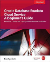 Oracle Database Exadata Cloud Service: A Beginner's Guide