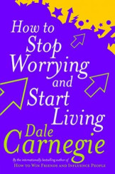 How To Stop Worrying And Start Living .