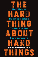 The Hard Thing About Hard Things : Building a Business When There Are No Easy Answers