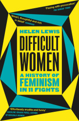 Difficult Women A History of Feminism in 11 Fights